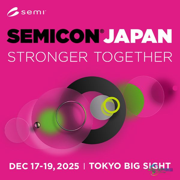 东京将引领芯片未来:SEMICON Japan 2025驱动人工智能与数字化转型