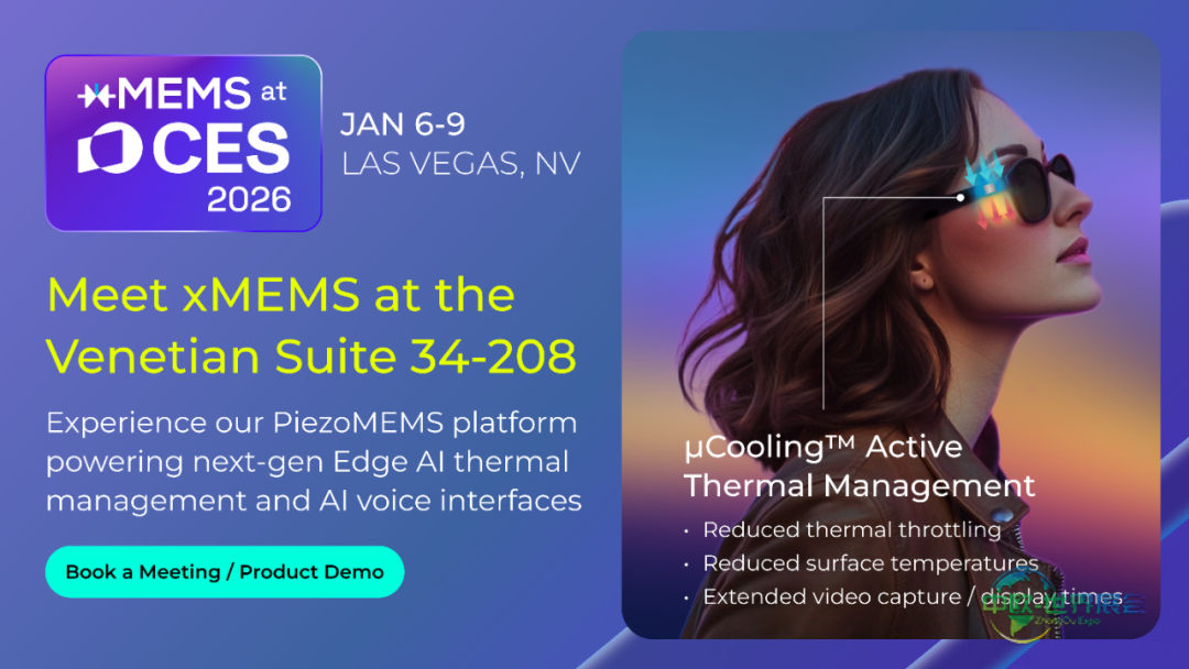 xMEMS 携 7 项全球首创技术亮相 CES 2026美国消费电子展,重构边缘 AI 热管理与音频体验